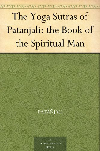 The Yoga Sutras of Patanjali: The Book of the Spiritual Man